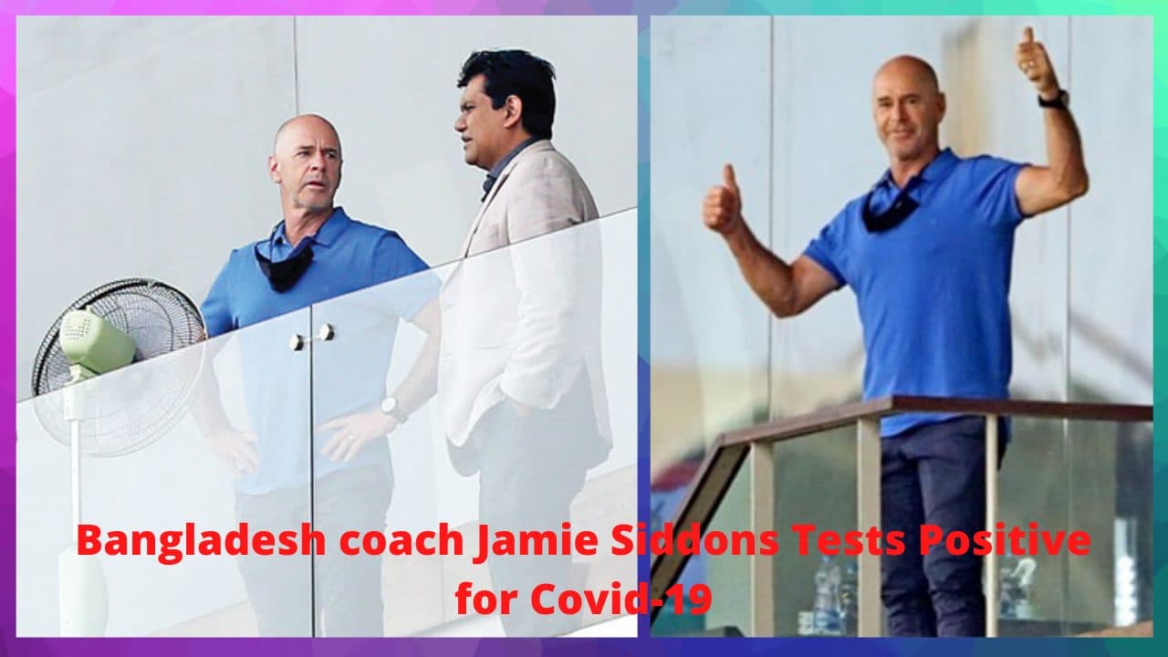 Bangladesh coach Jamie Siddons Tests Positive for Covid-19