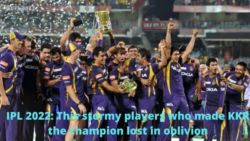 IPL 2022 This stormy players who made KKR the champion lost in oblivion