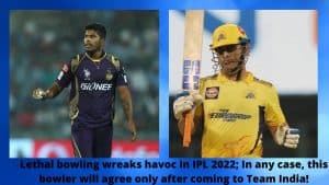 Lethal bowling wreaks havoc in IPL 2022; In any case, this bowler will agree only after coming to Team India!