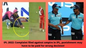 IPL 2022 Complaint filed against umpire in IPL, punishment may have to be paid for wrong decision!