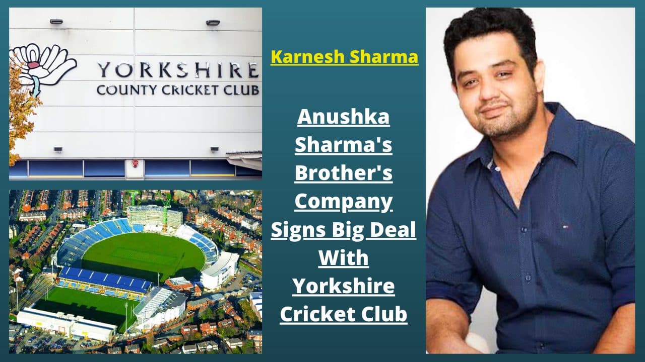 Anushka Sharma’s Brother’s Company Signs Big Deal With Yorkshire Cricket Club