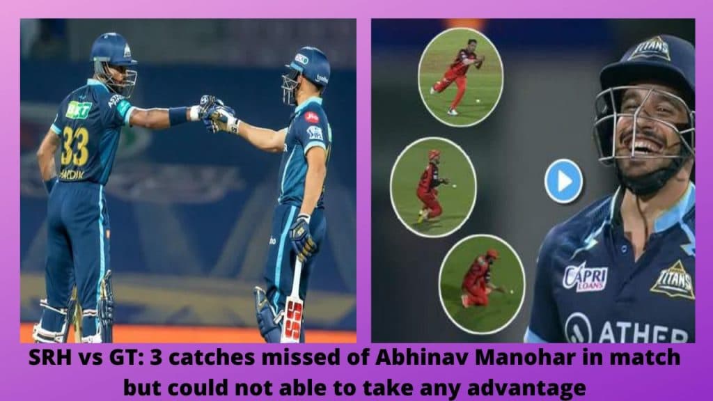 SRH vs GT 3 catches missed of Abhinav Manohar in match but could not able to take any advantage