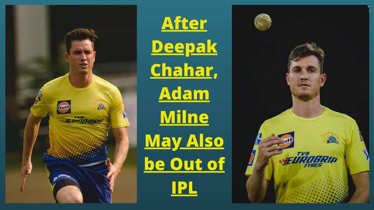 IPL 2022: After Deepak Chahar, Adam Milne May Also be Out of IPL