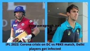 IPL 2022 Corona crisis on DC vs PBKS match, Delhi players got infected
