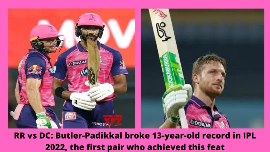 RR vs DC Butler-Padikkal broke 13-year-old record in IPL 2022, the first pair who achieved this feat