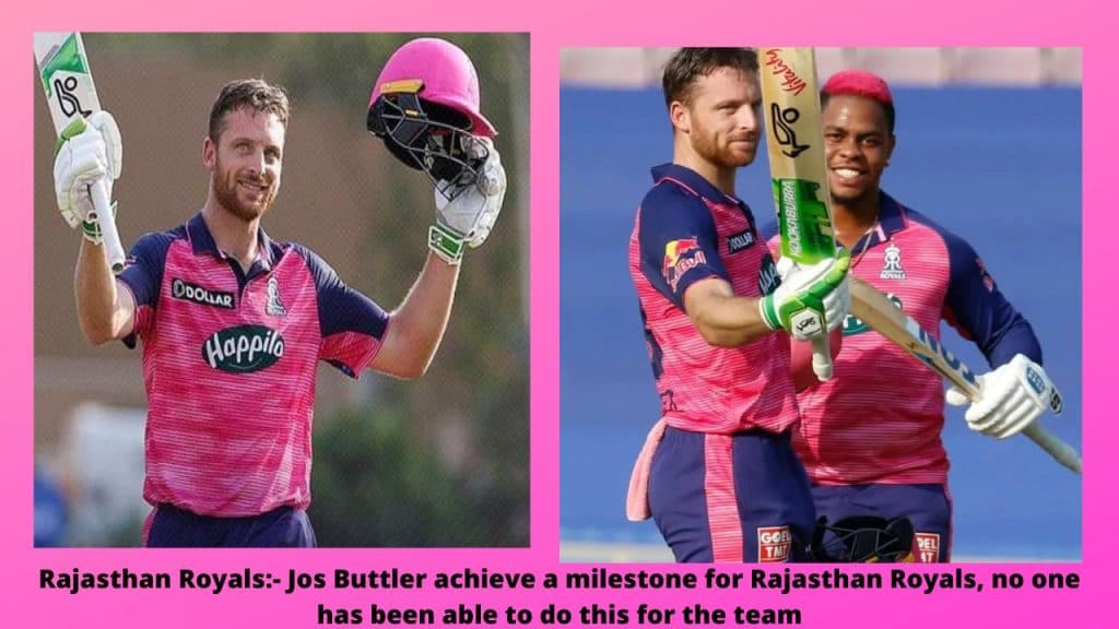 Rajasthan Royals- Jos Buttler achieve a milestone for Rajasthan Royals, no one has been able to do this for the team