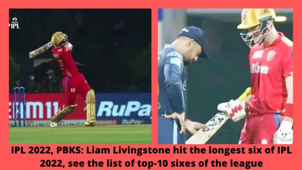 IPL 2022, PBKS Liam Livingstone hit the longest six of IPL 2022, see the list of top-10 sixes of the league