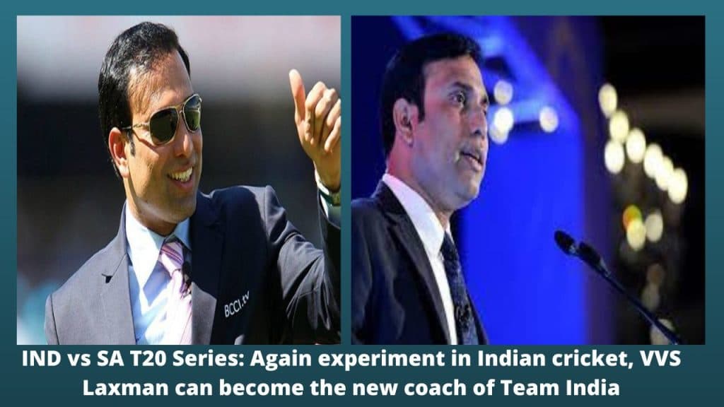 IND vs SA T20 Series Again experiment in Indian cricket, VVS Laxman can become the new coach of Team India