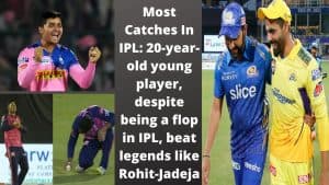 Most Catches In IPL 20-year-old young player, despite being a flop in IPL, beat legends like Rohit-Jadeja