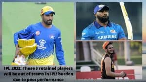 IPL 2022 These 3 retained players will be out of teams in IPL! burden due to poor performance