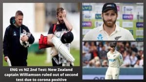 ENG vs NZ 2nd Test New Zealand captain Williamson ruled out of second test due to corona positive