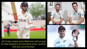 NZ Cricket Captain Kane Williamson will not play for New Zealand in the next three series, Southee-Bolt also out of the team