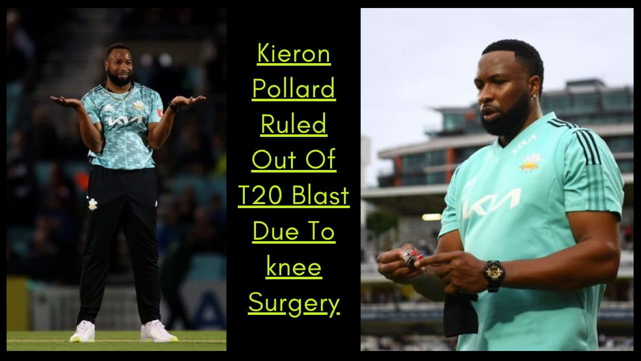 Kieron Pollard Ruled Out Of T20 Blast Due To knee Surgery