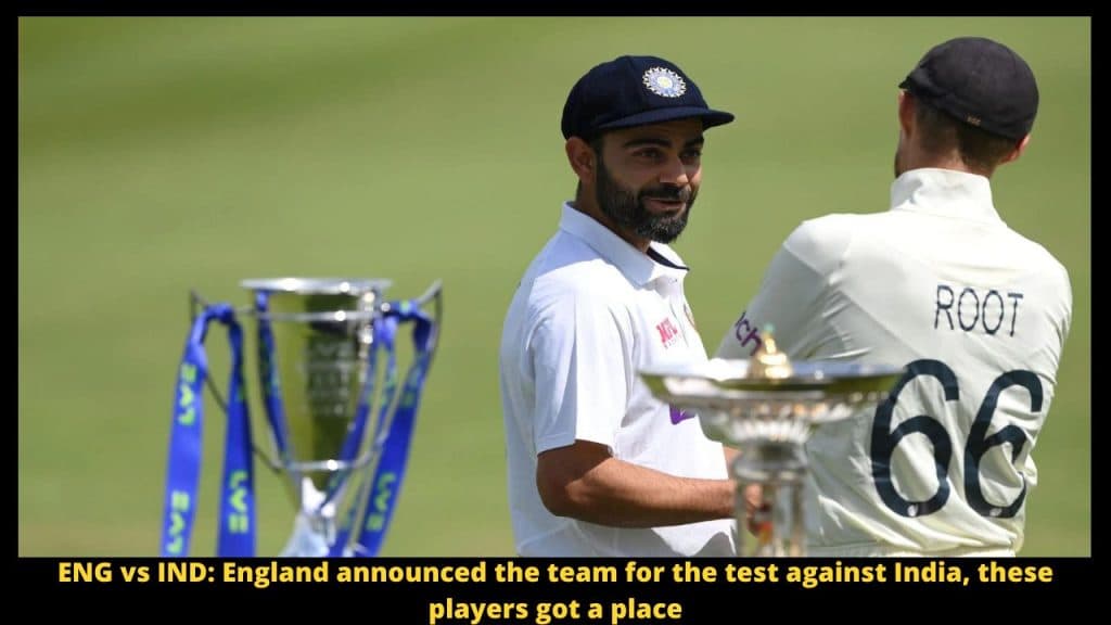 ENG vs IND England announced the team for the test against India, these players got a place