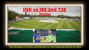 IND vs IRE 2nd T20 Weather