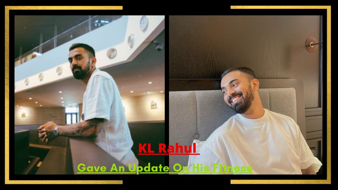 KL Rahul Gave An Update On His Fitness And Said- Few Weeks Were Very Difficult For Me