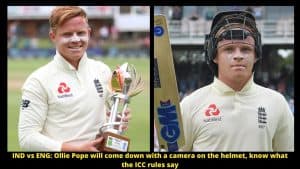 IND vs ENG Ollie Pope will come down with a camera on the helmet, know what the ICC rules say