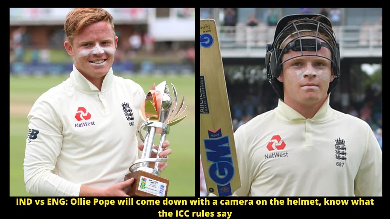 IND vs ENG: Ollie Pope will come down with a camera on the helmet, know what the ICC rules say