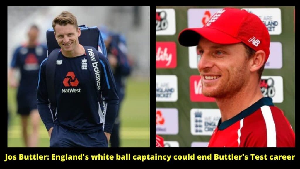 Jos Buttler England's white ball captaincy could end Buttler's Test career