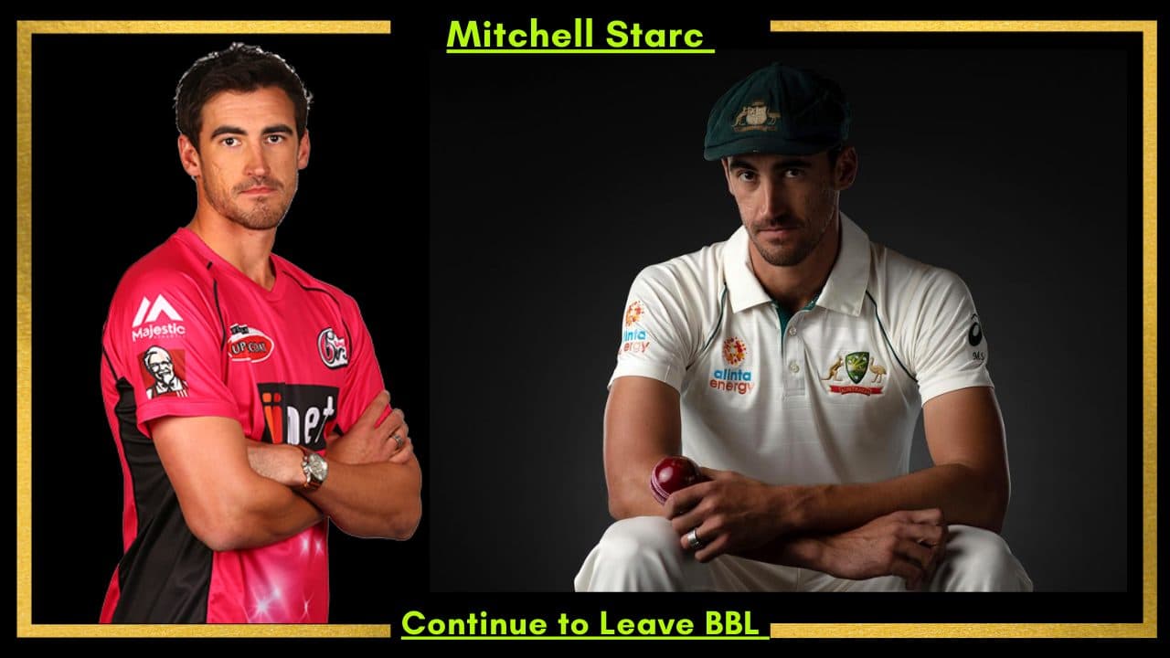 Mitchell Confirms: Starc will Continue To Leave BBL Despite Being Available
