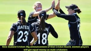 New Zealand Cricket Big announcement of Kiwi Cricket Board, women players will get equal money as male cricketers