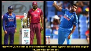 IND vs WI,T20 Team to be selected for T20 series against West Indies on July 11, Ashwin's return set
