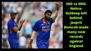 IND vs ENG Nehra-Kuldeep left behind, Jasprit Bumrah made many new records against England