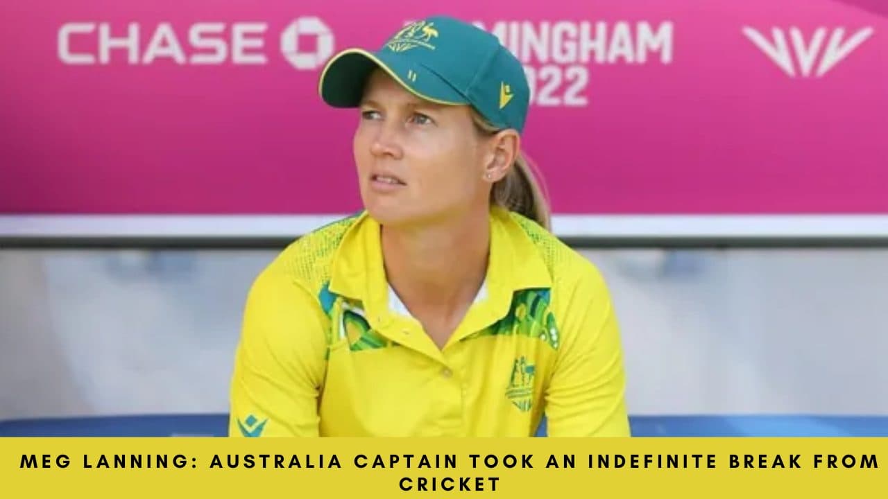 Meg Lanning: Australia’s captain took an indefinite break from cricket