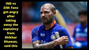 IND vs ZIM Fans got angry after taking away the captaincy from Shikhar Dhawan, said this