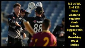 NZ vs WI, 2nd T20: New Zealand register their fourth biggest win by thrashing West Indies