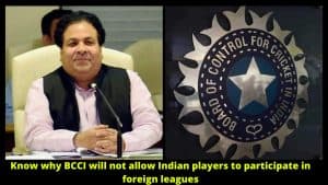Know why BCCI will not allow Indian players to participate in foreign leagues