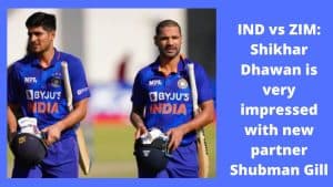 IND-vs-ZIM-Shikhar-Dhawan-is-very-impressed-with-new-partner-Shubman-Gill