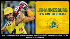 CSA T20 League CSK's Johannesburg team included 5 players including Faf du Plessis in their team