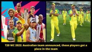 T20 WC 2022 Australian team announced, these players got a place in the team
