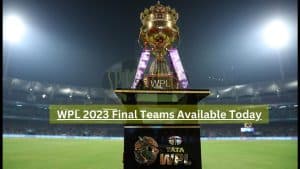 WPL 2023 Final Teams Available Today