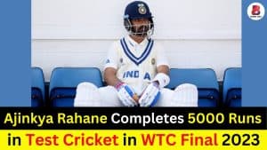 Rahane Completes 5000 Runs WTC