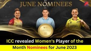 ICC revealed Women's Player of the Month Nominees for June 2023