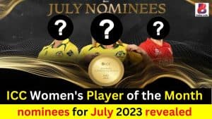 ICC Women's Player of the Month nominees for July 2023 revealed